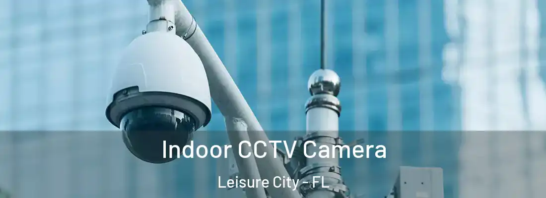 Indoor CCTV Camera Leisure City - FL