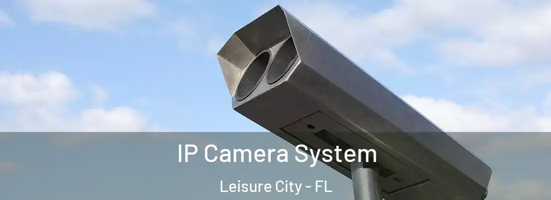 IP Camera System Leisure City - FL