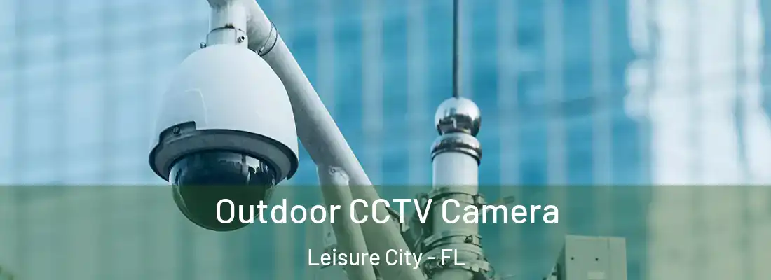 Outdoor CCTV Camera Leisure City - FL
