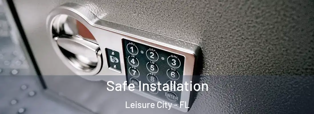 Safe Installation Leisure City - FL